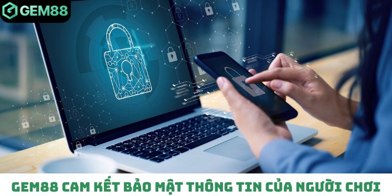 Gem88 cam kết bảo mật thông tin của người chơi
