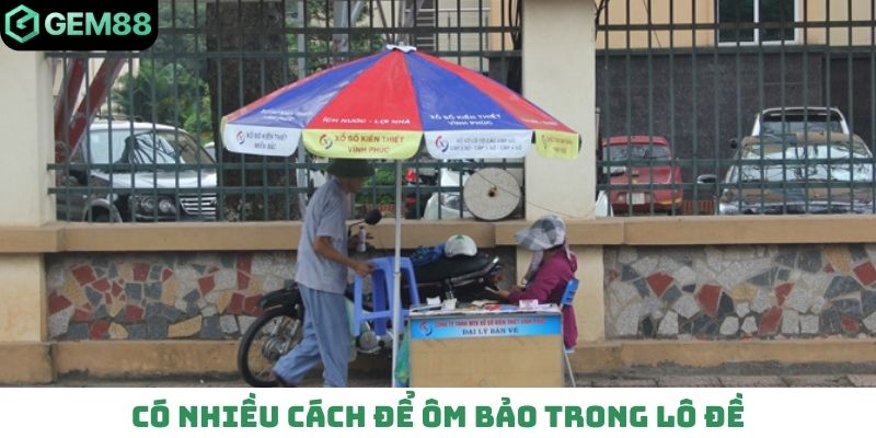 Có nhiều cách để ôm bảo trong lô đề