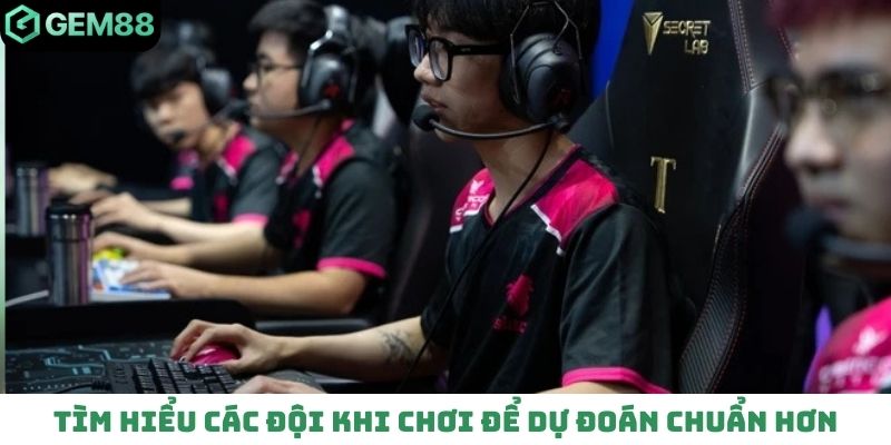 Tìm hiểu các đội khi chơi để dự đoán chuẩn hơn